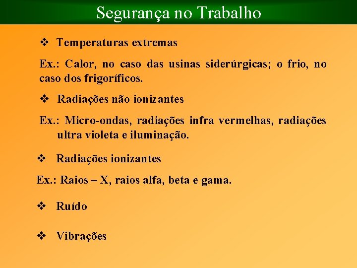 Segurança no Trabalho v Temperaturas extremas Ex. : Calor, no caso das usinas siderúrgicas;