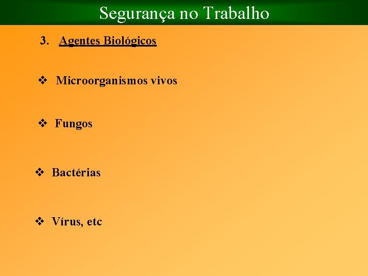 Segurança no Trabalho 3. Agentes Biológicos v Microorganismos vivos v Fungos v Bactérias v