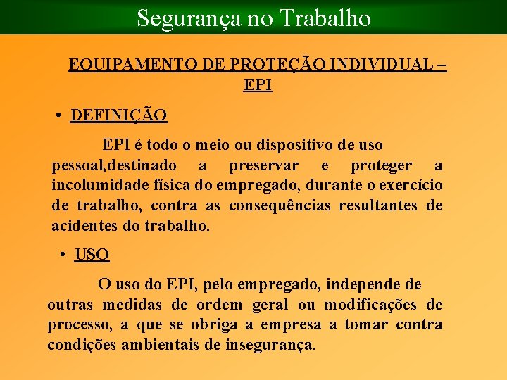 Segurança no Trabalho EQUIPAMENTO DE PROTEÇÃO INDIVIDUAL – EPI • DEFINIÇÃO EPI é todo