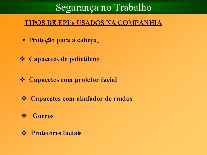 Segurança no Trabalho TIPOS DE EPI’s USADOS NA COMPANHIA • Proteção para a cabeça