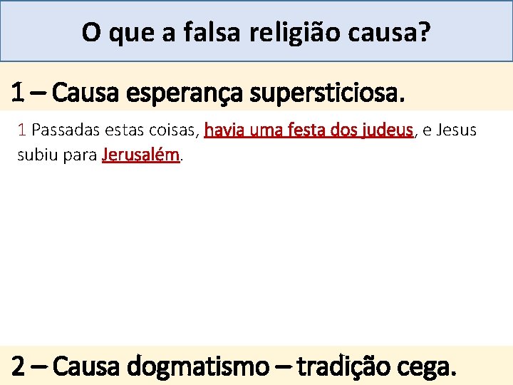 Mensagem 27 O que a falsa religião causa? . 1 – Causa esperança supersticiosa.