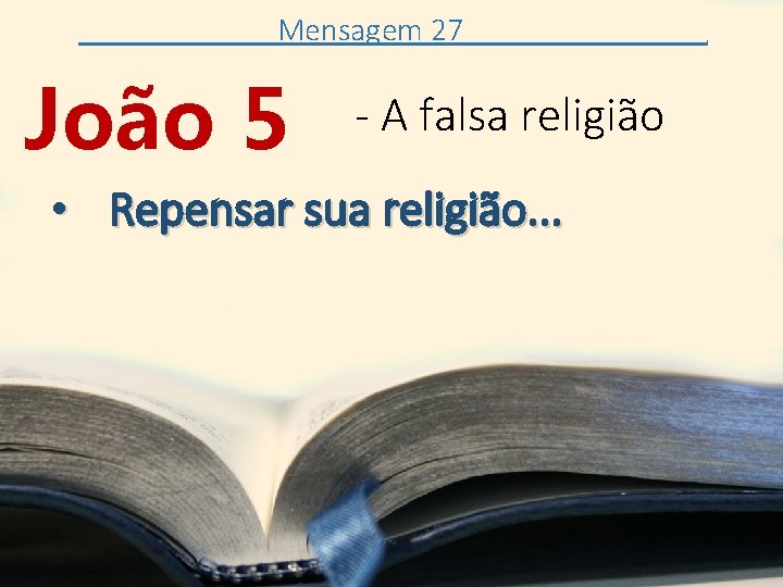 Mensagem 27 João 5 - A falsa religião • Repensar sua religião. . 