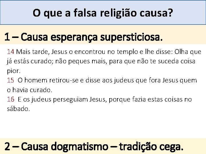 Mensagem 27 O que a falsa religião causa? . 1 – Causa esperança supersticiosa.