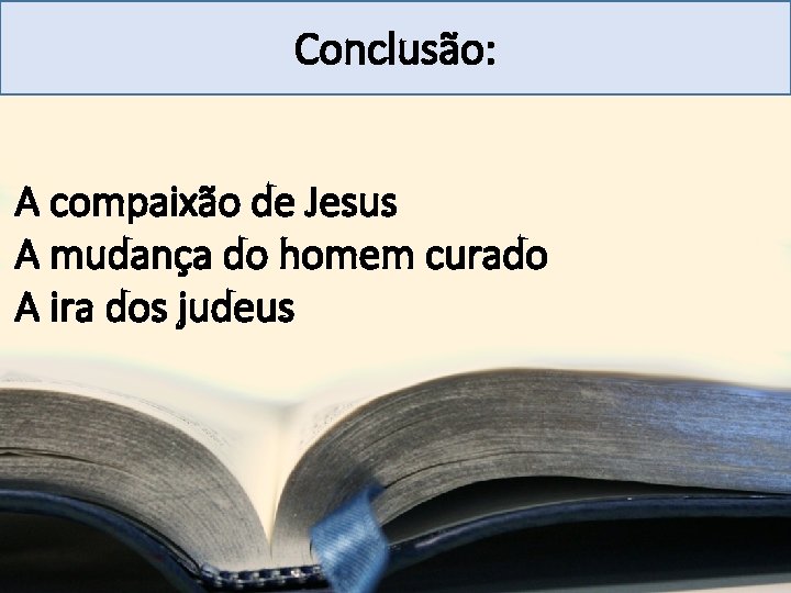 Mensagem 27 Conclusão: A compaixão de Jesus A mudança do homem curado A ira