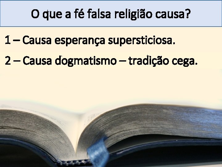 Mensagem 27 O que a fé falsa religião causa? 1 – Causa esperança supersticiosa.