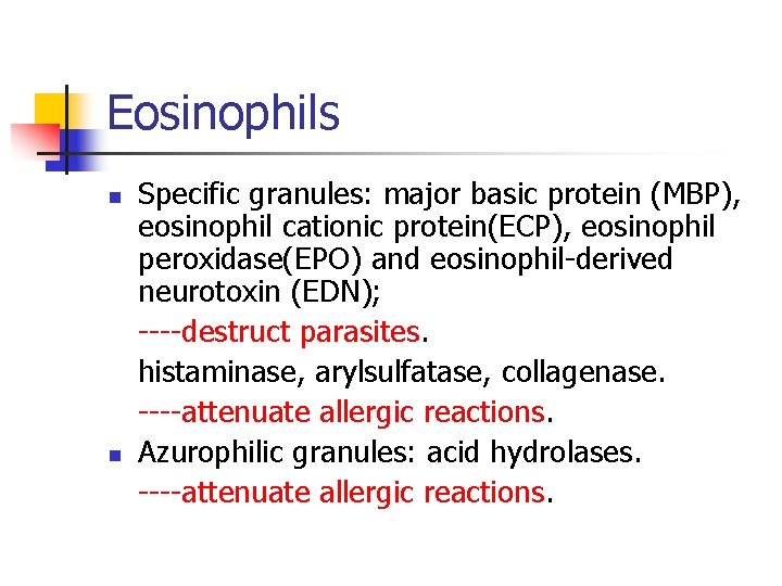 Eosinophils n n Specific granules: major basic protein (MBP), eosinophil cationic protein(ECP), eosinophil peroxidase(EPO)