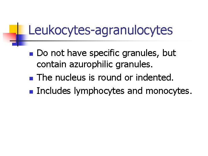 Leukocytes-agranulocytes n n n Do not have specific granules, but contain azurophilic granules. The