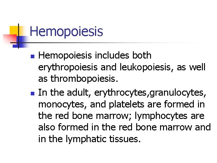 Hemopoiesis n n Hemopoiesis includes both erythropoiesis and leukopoiesis, as well as thrombopoiesis. In