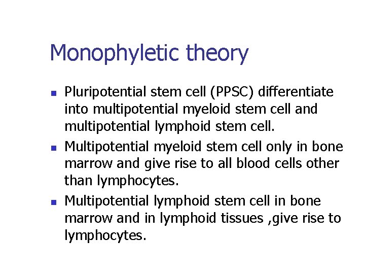 Monophyletic theory n n n Pluripotential stem cell (PPSC) differentiate into multipotential myeloid stem