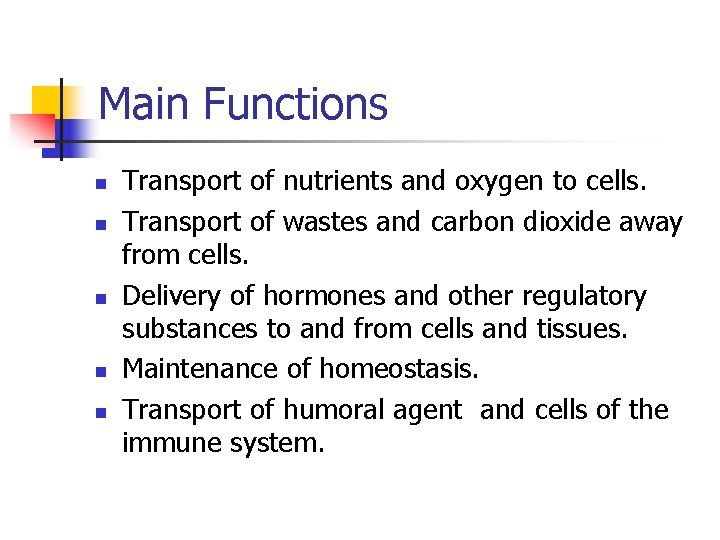 Main Functions n n n Transport of nutrients and oxygen to cells. Transport of