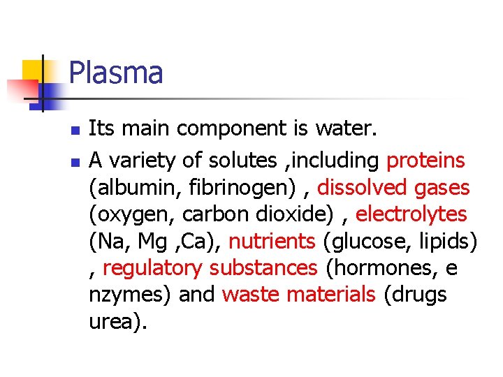 Plasma n n Its main component is water. A variety of solutes , including