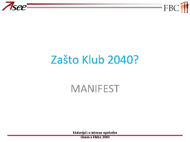 Zašto Klub 2040? MANIFEST Materijal za internu upotrebu članova Kluba 2040 
