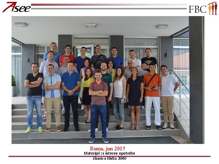 Ruma, jun 2015 Materijal za internu upotrebu članova Kluba 2040 
