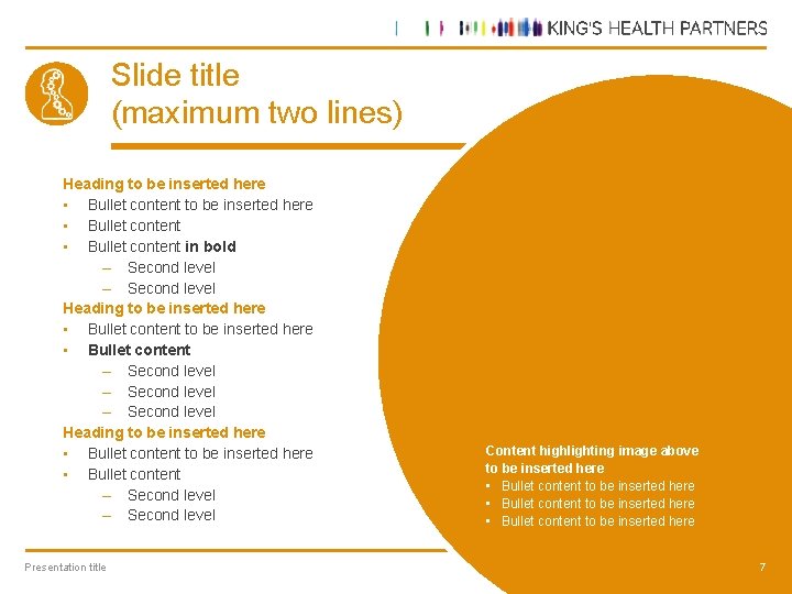 Slide title (maximum two lines) Heading to be inserted here • Bullet content in