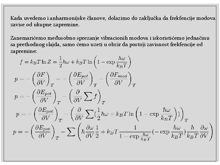 Kada uvedemo i anharmonijske članove, dolazimo do zaključka da frekfencije modova zavise od ukupne