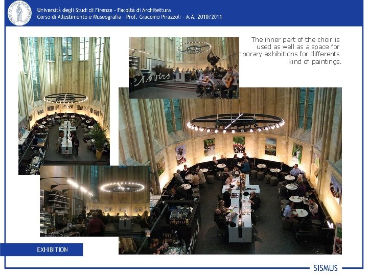 The inner part of the choir is used as well as a space for