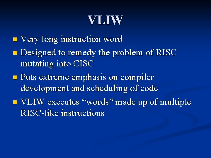 VLIW Very long instruction word n Designed to remedy the problem of RISC mutating