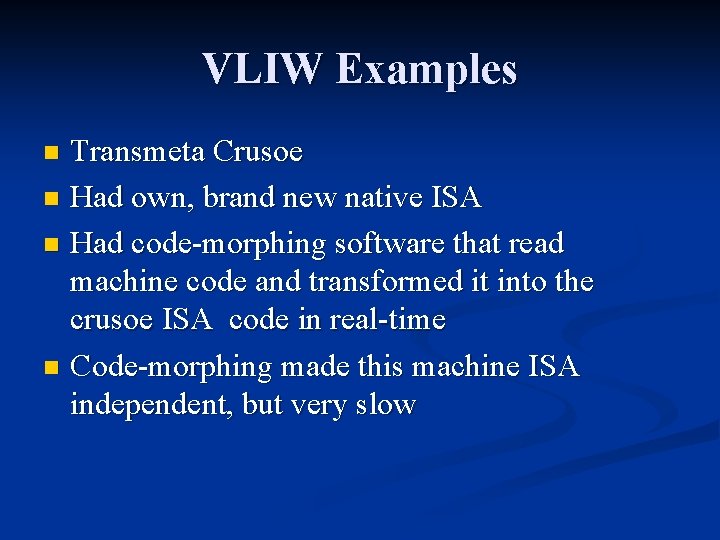 VLIW Examples Transmeta Crusoe n Had own, brand new native ISA n Had code-morphing