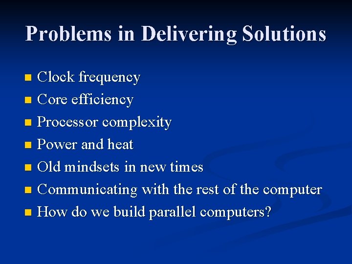 Problems in Delivering Solutions Clock frequency n Core efficiency n Processor complexity n Power