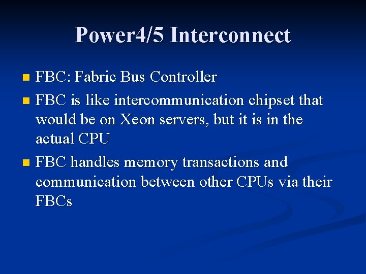 Power 4/5 Interconnect FBC: Fabric Bus Controller n FBC is like intercommunication chipset that