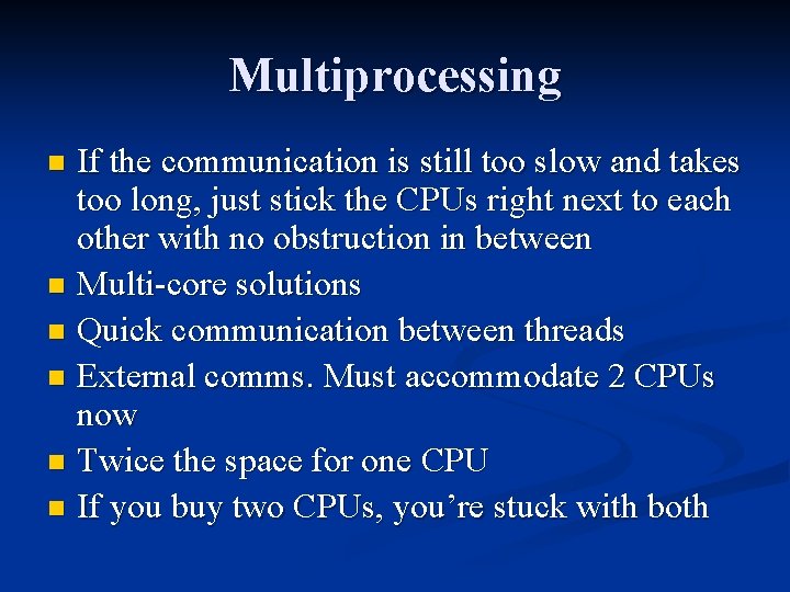 Multiprocessing If the communication is still too slow and takes too long, just stick