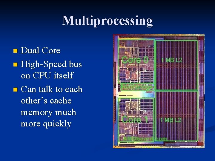 Multiprocessing Dual Core n High-Speed bus on CPU itself n Can talk to each