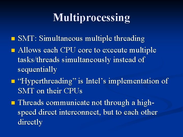 Multiprocessing SMT: Simultaneous multiple threading n Allows each CPU core to execute multiple tasks/threads