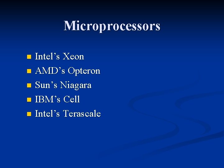 Microprocessors Intel’s Xeon n AMD’s Opteron n Sun’s Niagara n IBM’s Cell n Intel’s