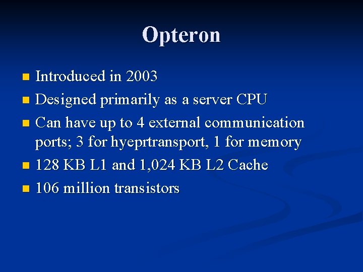 Opteron Introduced in 2003 n Designed primarily as a server CPU n Can have
