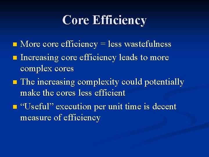 Core Efficiency More core efficiency = less wastefulness n Increasing core efficiency leads to