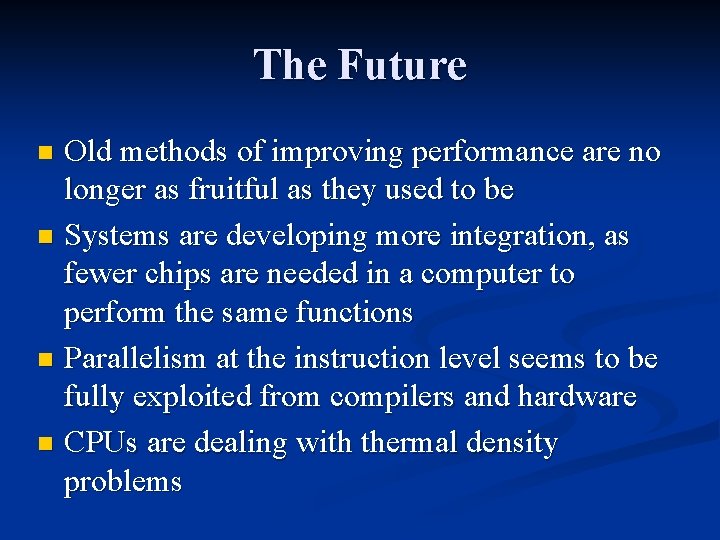 The Future Old methods of improving performance are no longer as fruitful as they