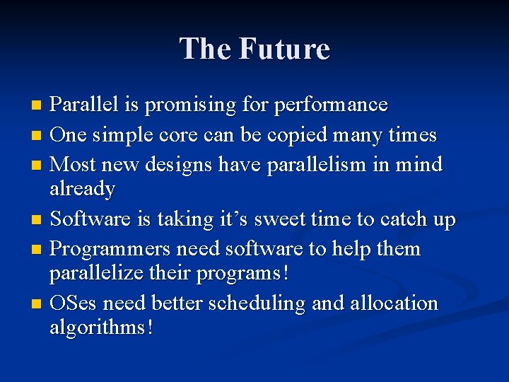 The Future Parallel is promising for performance n One simple core can be copied