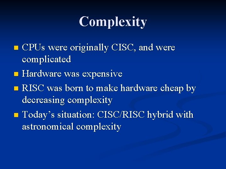 Complexity CPUs were originally CISC, and were complicated n Hardware was expensive n RISC