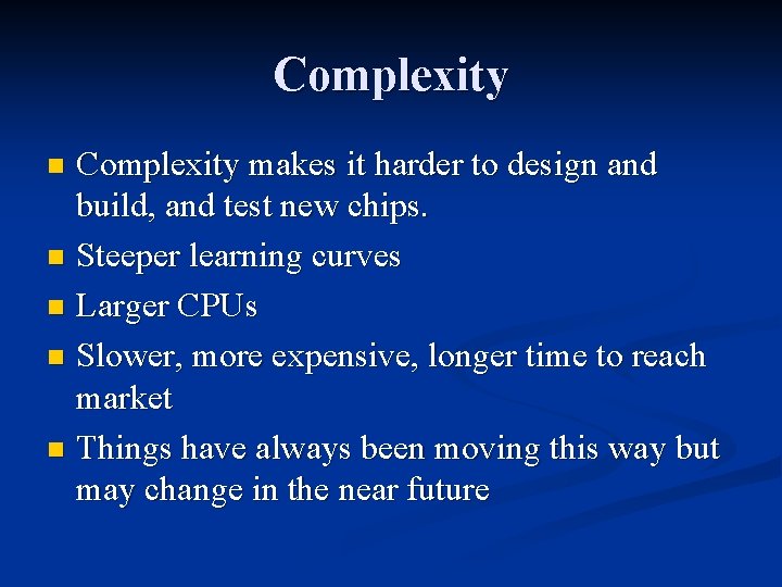 Complexity makes it harder to design and build, and test new chips. n Steeper