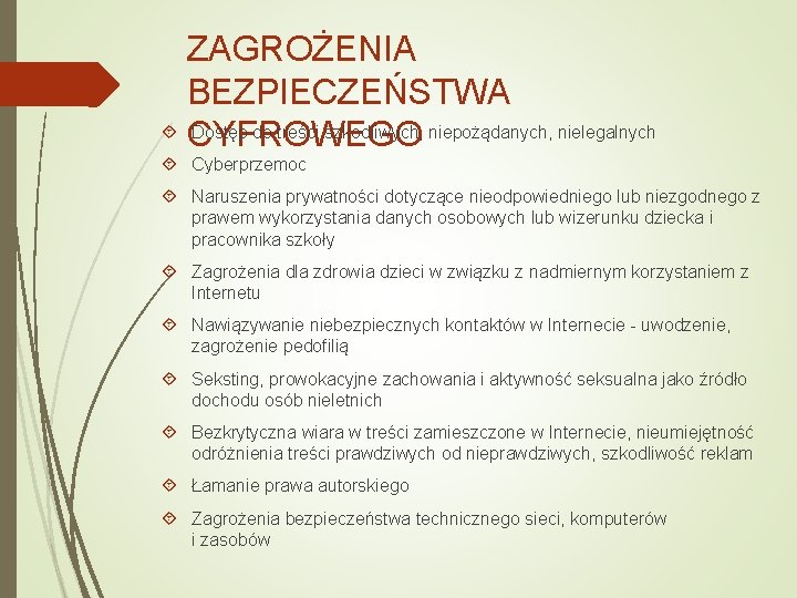 ZAGROŻENIA BEZPIECZEŃSTWA CYFROWEGO Dostęp do treści szkodliwych, niepożądanych, nielegalnych Cyberprzemoc Naruszenia prywatności dotyczące nieodpowiedniego