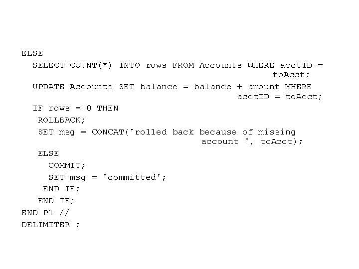ELSE SELECT COUNT(*) INTO rows FROM Accounts WHERE acct. ID = to. Acct; UPDATE