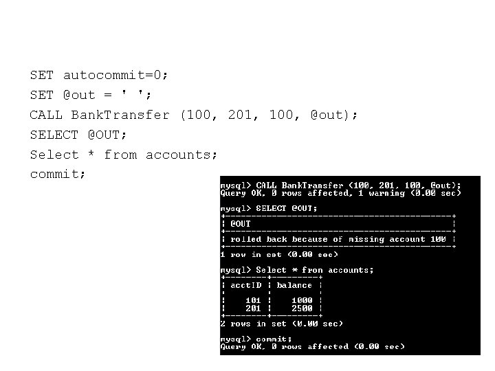 SET autocommit=0; SET @out = ' '; CALL Bank. Transfer (100, 201, 100, @out);