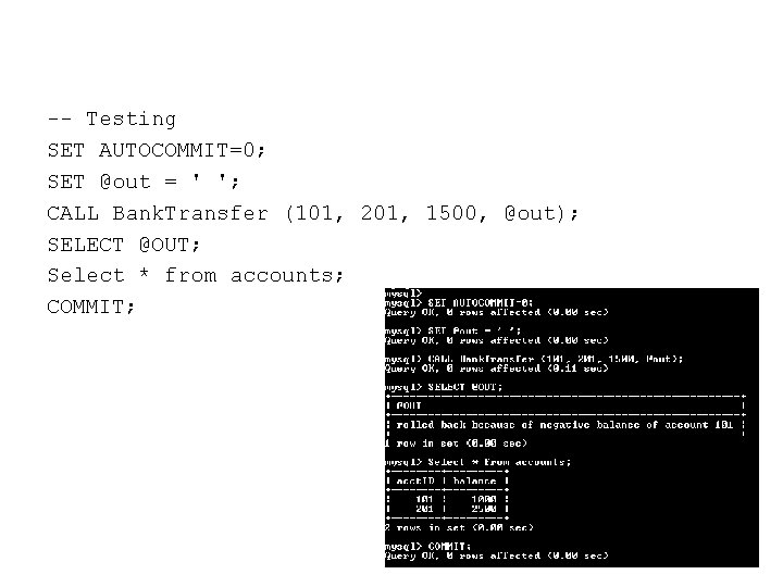 -- Testing SET AUTOCOMMIT=0; SET @out = ' '; CALL Bank. Transfer (101, 201,