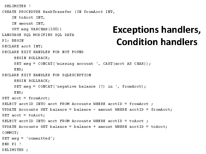  DELIMITER ! CREATE PROCEDURE Bank. Transfer (IN from. Acct INT, IN to. Acct