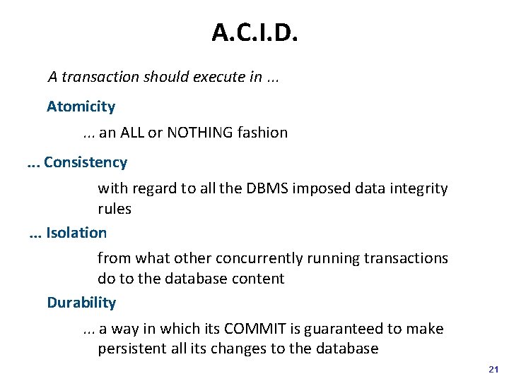 A. C. I. D. A transaction should execute in. . . Atomicity. . .