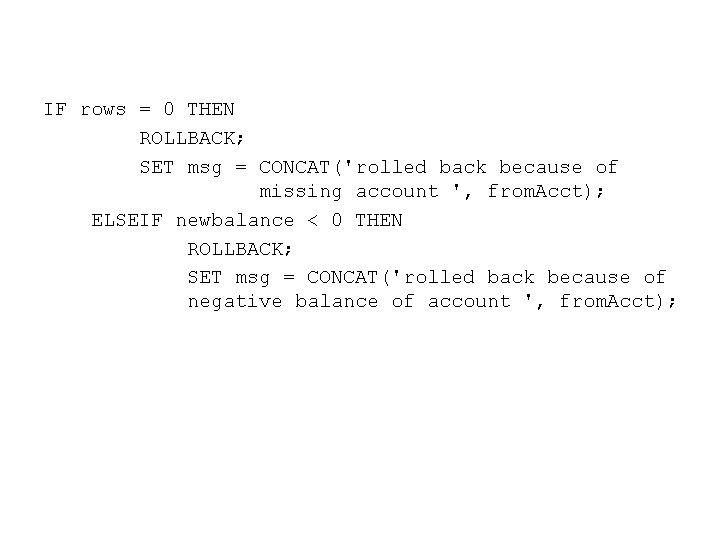 IF rows = 0 THEN ROLLBACK; SET msg = CONCAT('rolled back because of missing