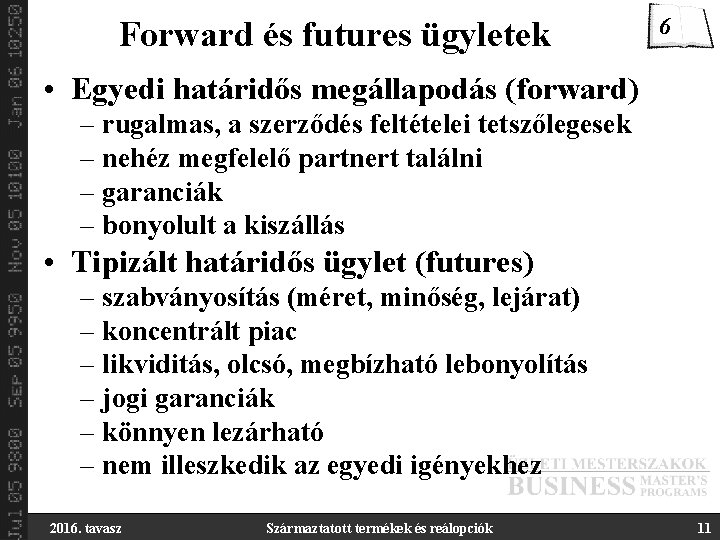 Forward és futures ügyletek 6 • Egyedi határidős megállapodás (forward) – rugalmas, a szerződés