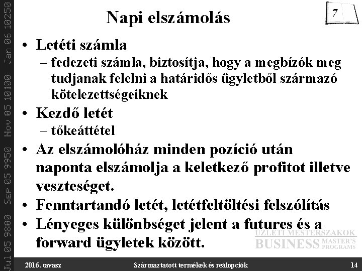 Napi elszámolás 7 • Letéti számla – fedezeti számla, biztosítja, hogy a megbízók meg