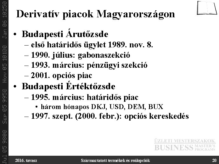 Derivatív piacok Magyarországon • Budapesti Árutőzsde – első határidős ügylet 1989. nov. 8. –