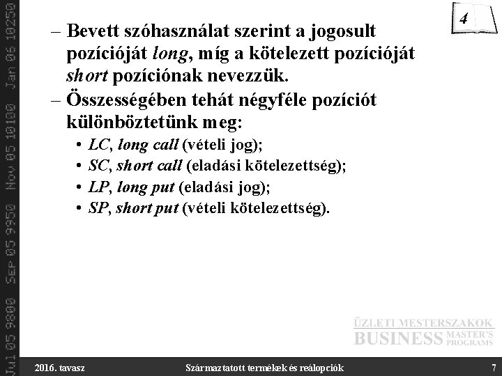 – Bevett szóhasználat szerint a jogosult pozícióját long, míg a kötelezett pozícióját short pozíciónak