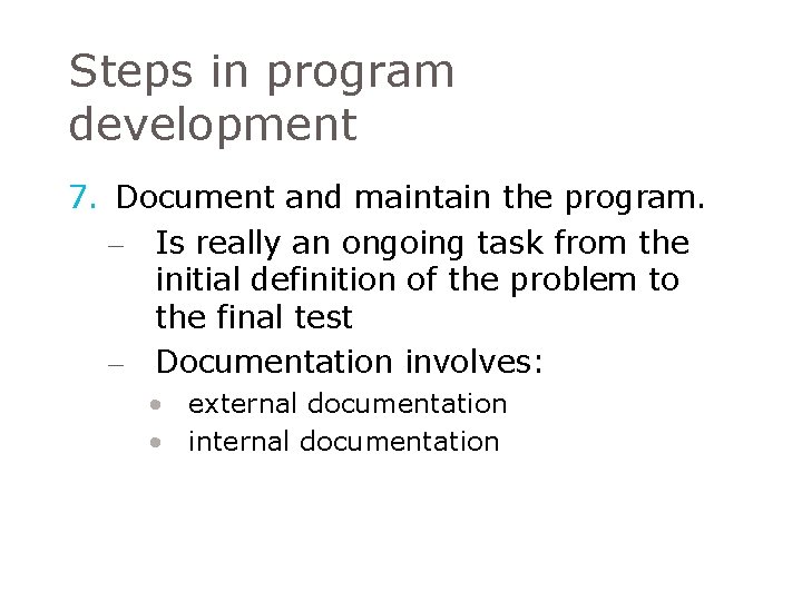 Steps in program development 7. Document and maintain the program. – Is really an Steps in program development 7. Document and maintain the program. – Is really an