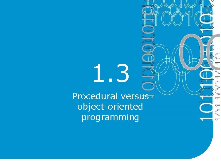 1. 3 Procedural versus object-oriented programming 1. 3 Procedural versus object-oriented programming
