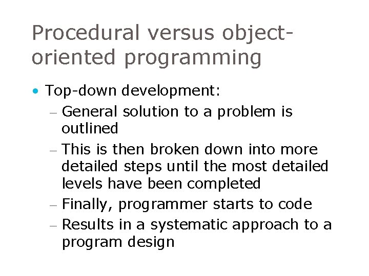Procedural versus objectoriented programming • Top-down development: – General solution to a problem is Procedural versus objectoriented programming • Top-down development: – General solution to a problem is