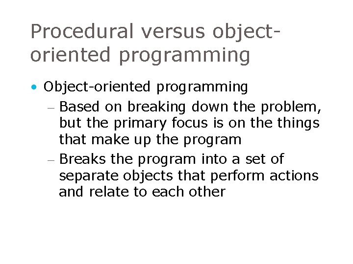 Procedural versus objectoriented programming • Object-oriented programming – Based on breaking down the problem, Procedural versus objectoriented programming • Object-oriented programming – Based on breaking down the problem,