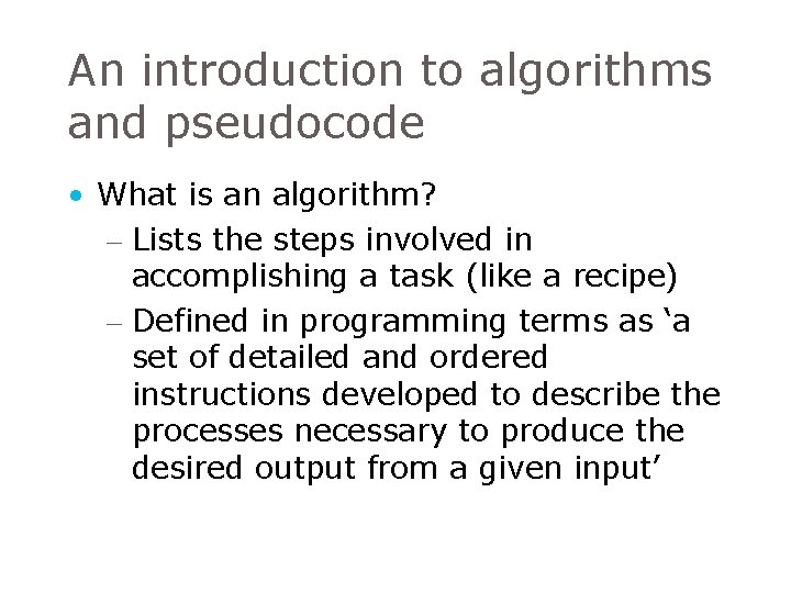 An introduction to algorithms and pseudocode • What is an algorithm? – Lists the An introduction to algorithms and pseudocode • What is an algorithm? – Lists the